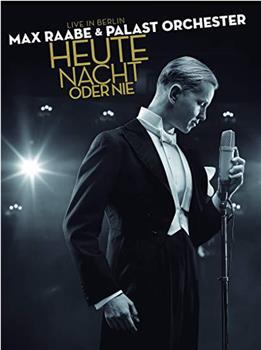 Max Raabe & Palast Orchester: Heute Nacht oder nie在线观看和下载