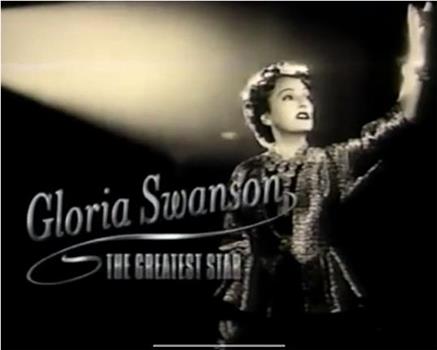 Gloria Swanson: The Greatest Star在线观看和下载