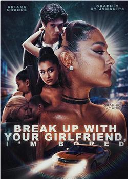 Ariana Grande: Break Up with Your Girlfriend, I'm Bored在线观看和下载