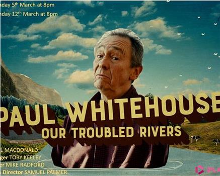 Paul Whitehouse: Our Troubled Rivers Season 1在线观看和下载